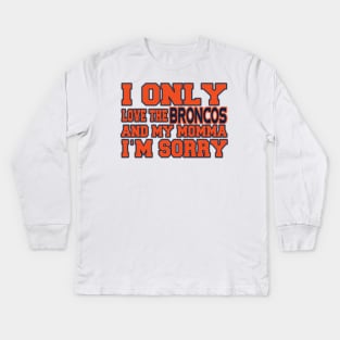 Only Love the Broncos and My Momma! Kids Long Sleeve T-Shirt